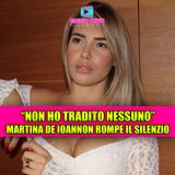 Martina De Ioannon rompe il silenzio: la verità sul tradimento a Ciro Solimeno