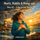 Hurts, Habits & Hang-ups: Day 42 – Calm in the Storm