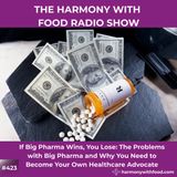 If Big Pharma Wins, You Lose: The Problems with Big Pharma and Why You Need to Become Your Own Healthcare Advocate