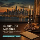Bubby Rita Kirshner: A Yahrzeit Tribute to the Center of the Family