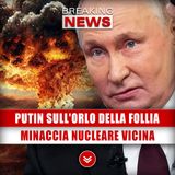 Putin Sull'Orlo Della Follia: Minaccia Nucleare Sempre Più Intensa!