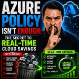 Azure Policy Isn't Enough: The Secret to Real-Time Cloud Savings
