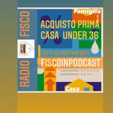 Fisco in podcast  Focus: acquisto prima casa under 36