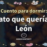 El Gato que Quería Ser León 🐱 Un Cuento para Dormir con Moraleja 🦁