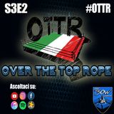 Over The Top Rope S3E2: Un sabato di Wrestling Italiano