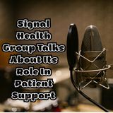 Signal Health Group Talks About Its Role In Patient Support