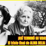 ⭐El DOLOROSO FINAL de ALMA DELIA FUENTES⭐