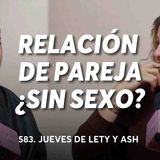 ¿Qué hago si ya no hay sexo en mi relación_ _ Jueves de Lety _ Ash83.