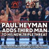 Paul Heyman Adds Third Man to His New Triple Threat (ep.930)
