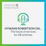 The future of services for DB schemes - Episode 70