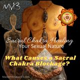 Sacral Chakra Healing - What Causes a Sacral Blockage?