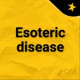 Esoteric disease (#068)