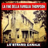 LA FINE DELLA FAMIGLIA THOMPSON (Lo Strano Canale Podcast)