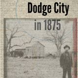 I Grew Up in Dodge City, in 1875