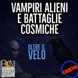 VAMPIRI ALIENI E BATTAGLIE COSMICHE - IX - OLTRE IL VELO - CORVO