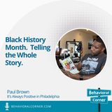Black History Month. Telling the Whole Story. | Paul Brown