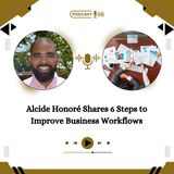 Alcide Honoré Shares 6 Steps to Improve Business Workflows