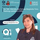 Qui Talk EP16: intervista alla Dott.ssa Margherita Trinci, Radiologo pediatra di SIRM