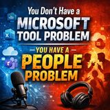 You Don’t Have a Microsoft Tool Problem — You Have a People Problem