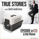 True Stories #415 - A Pet Peeve