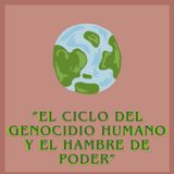 El ciclo del genocidio humano y el hambre de poder