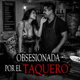 OBSESIONADA POR EL TAQUERO (HISTORIAS Y RELATOS DE BRUJERIA)
