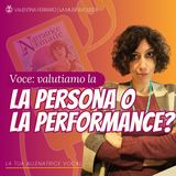 Voce: valutiamo la persona o la performance?
