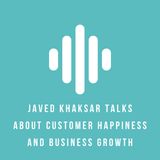 Javed Khaksar Talks About Customer Happiness And Business Growth