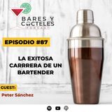🎙️ Episodio 87: La Exitosa Carrera de un Bartender | Con Peter Sánchez