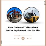 Alaa Daloussi Talks About Better Equipment Use On Site