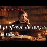 El profesor de lengua de Antón Chéjov. Audiolibro completo con voz humana real.