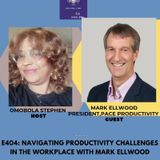 E404: How To Navigate Productivity Challenges In The Workplace With Mark Ellwood