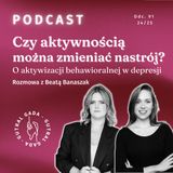 Czy aktywnością można zmieniać nastrój? O aktywizacji behawioralnej w depresji. Rozmowa z Beatą Banaszak