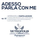 Ep. 12 - Adesso Parla Con Me - Marta Leonori, Consigliere Regione Lazio