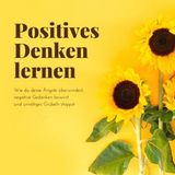 [German] - Positives Denken lernen: Wie du deine Ängste überwindest, negative Gedanken loswirst und unnötiges Grübeln stoppst by Patrick Lyn