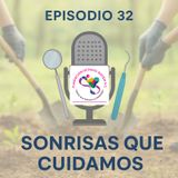 Episodio 32 .- Sonrisas que cuidamos
