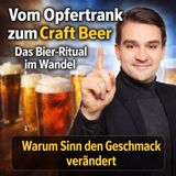 Vom Opfertrank zum Craft Beer: Das Bier-Ritual im Wandel - Warum Sinn den Geschmack verändert