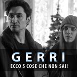 Gerri, Curiosità Dal Set: Ecco 5 Cose Che Non Sai!