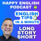 980 -  Long Story Short - English Tips in a Minute | Happy English