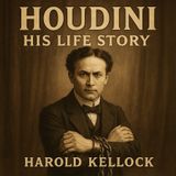 Houdini: His Life Story by Harold Kellock Part 1