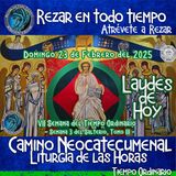 LAUDES DOMINGO 23 DE FEBRERO DEL 2025. CAMINO NEOCATECUMENAL. LITURGIA DE LAS HORAS.
