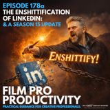 THE ENSH*TTIFICATION OF LINKEDIN - A SEASON 15 UPDATE - #178a
