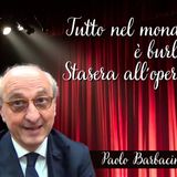 Tutto nel Mondo è Burla  - Nel Foyer con.. Paolo Barbacini