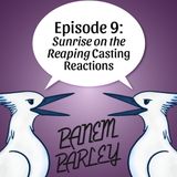 Episode 9: Sunrise on the Reaping Casting Reactions