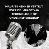 Maurits Hennen Vertelt Over De Impact Van Technologie Op Ondernemerschap
