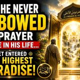 He Never Bowed in Prayer Once in His Life... Yet Entered the Highest Paradise!