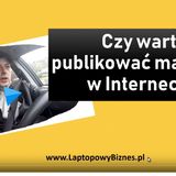 Czy warto publikować w Internecie?