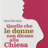 Ilaria Beretta "Quello che le donne non dicono alla Chiesa"