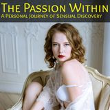 The Passion Within: A Personal Journey of Sensual Discovery