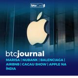 Marisa, Nubank, Balenciaga, AirBnb, Cacau Show e Apple na Índia | BTC Journal 16/02/23